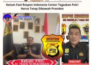 Ketum Fast Respon Indonesia Center Tegaskan Polri Harus Tetap Dibawah Presiden