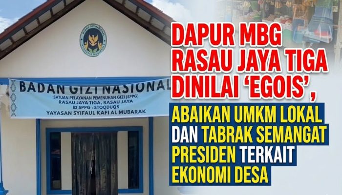 Dapur MBG Rasau Jaya Tiga Dinilai ‘Egois’ Abaikan UMKM Lokal dan Tabrak Semangat Presiden Terkait Ekonomi Desa.