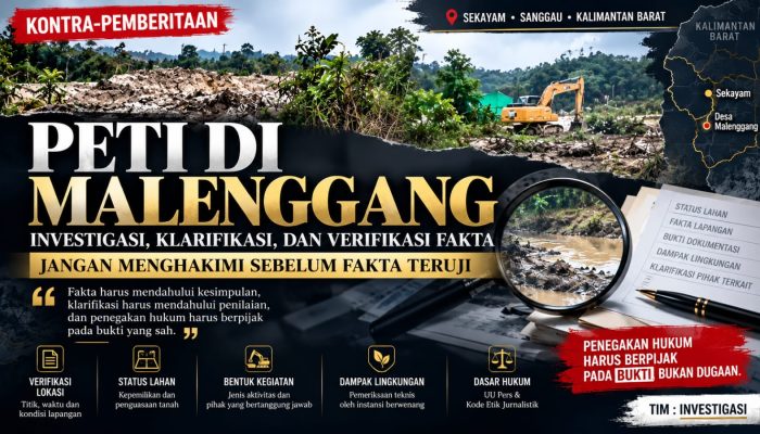 KONTRA-PEMBERITAAN MALENGGANG DAN DUGAAN PETI: JANGAN MENGHAKIMI SEBELUM FAKTA TERUJI, INVESTIGASI HARUS BERBASIS BUKTI