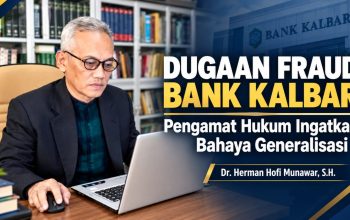 Jangan Hakimi Institusi Sebelum Ada Pembuktian, Dr. Herman Ingatkan Dampak Dugaan Fraud terhadap Bank Kalbar
