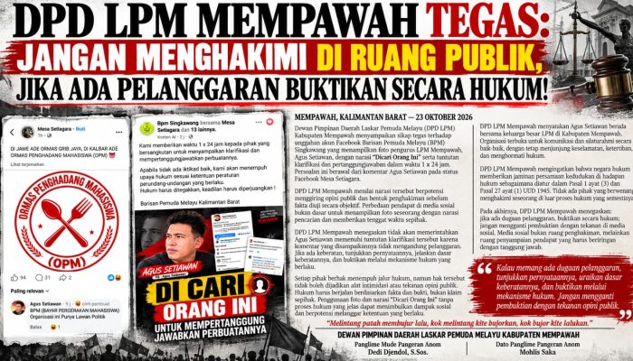 DPD LPM MEMPAWAH TEGAS: JANGAN MENGHAKIMI DI RUANG PUBLIK, JIKA ADA PELANGGARAN BUKTIKAN SECARA HUKUM!